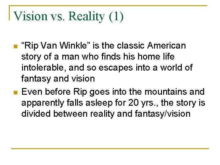 Vision vs. Reality (1) n n “Rip Van Winkle” is the classic American story