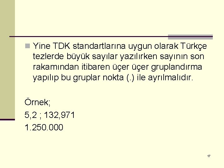 n Yine TDK standartlarına uygun olarak Türkçe tezlerde büyük sayılar yazılırken sayının son rakamından