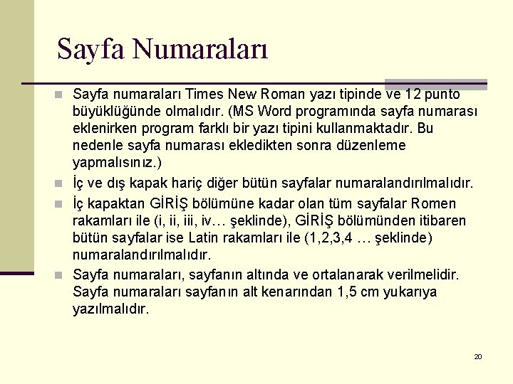 Sayfa Numaraları n Sayfa numaraları Times New Roman yazı tipinde ve 12 punto büyüklüğünde