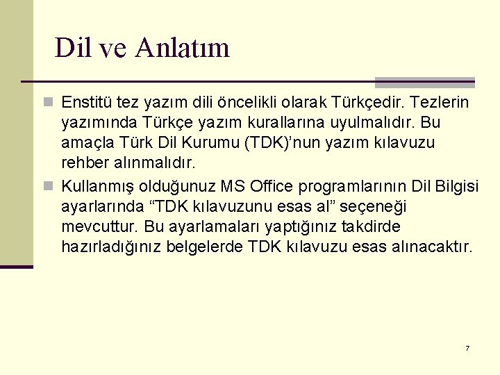 Dil ve Anlatım n Enstitü tez yazım dili öncelikli olarak Türkçedir. Tezlerin yazımında Türkçe