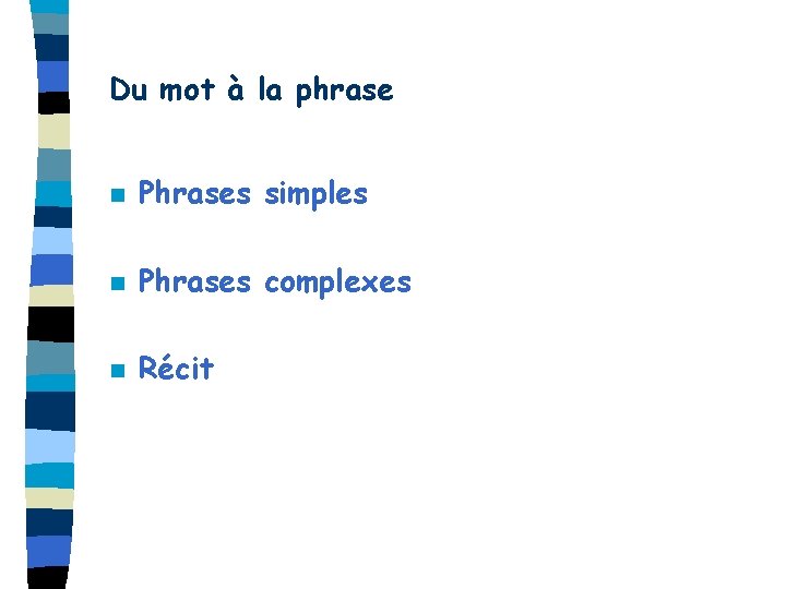 Du mot à la phrase n Phrases simples n Phrases complexes n Récit 