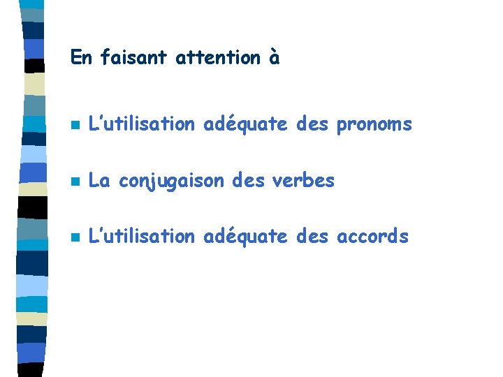 En faisant attention à n L’utilisation adéquate des pronoms n La conjugaison des verbes