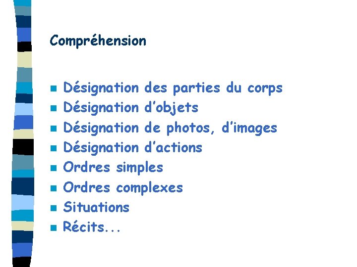 Compréhension n n n n Désignation des parties du corps Désignation d’objets Désignation de