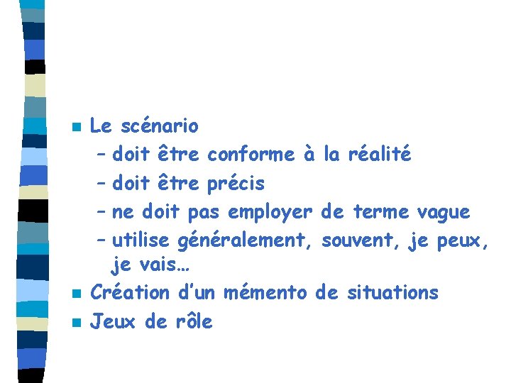 n n n Le scénario – doit être conforme à la réalité – doit