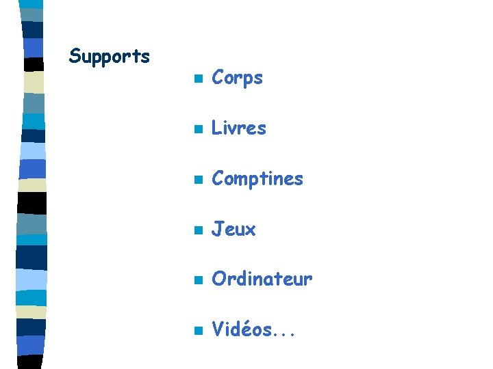 Supports n Corps n Livres n Comptines n Jeux n Ordinateur n Vidéos. .