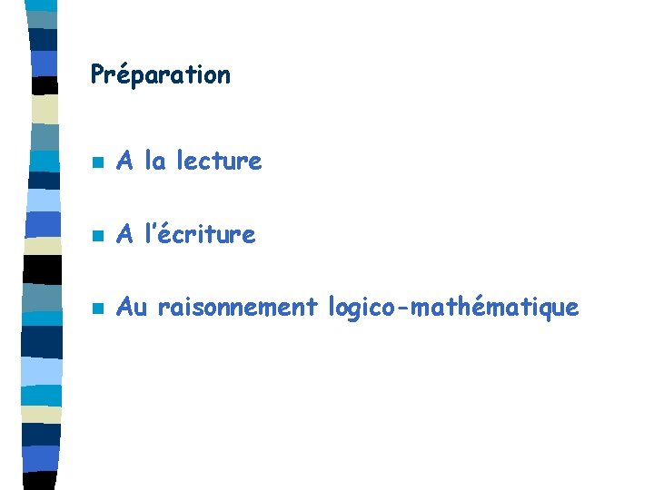 Préparation n A la lecture n A l’écriture n Au raisonnement logico-mathématique 