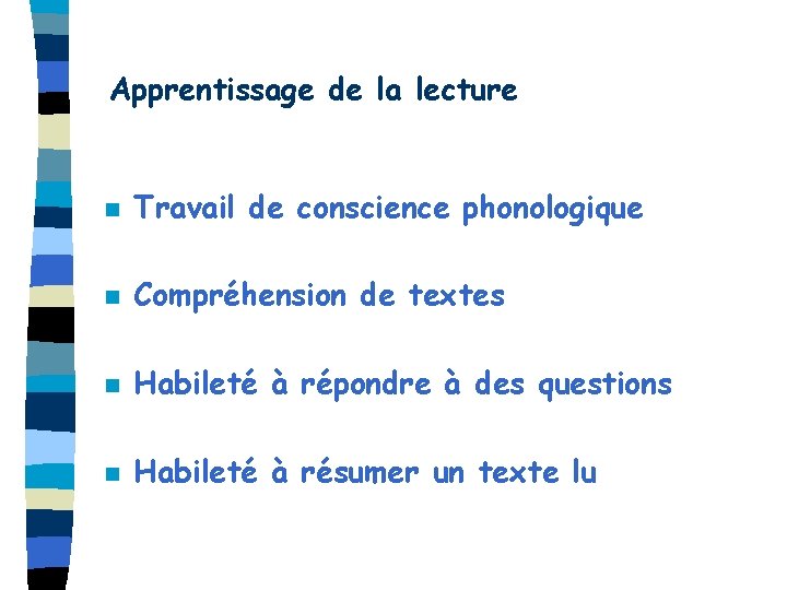 Apprentissage de la lecture n Travail de conscience phonologique n Compréhension de textes n