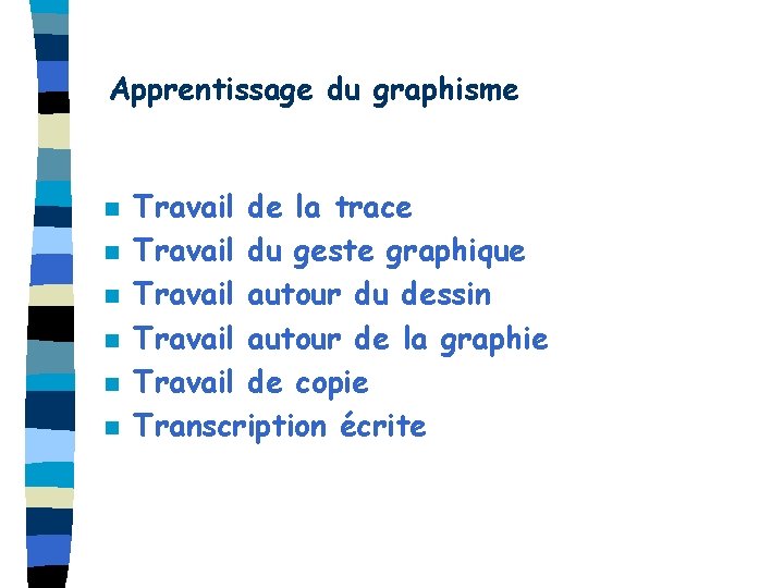 Apprentissage du graphisme n n n Travail de la trace Travail du geste graphique