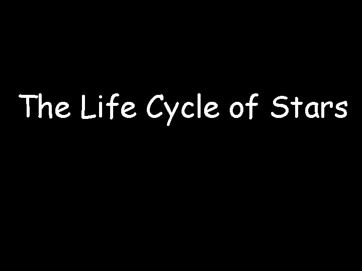 The Life Cycle of Stars 