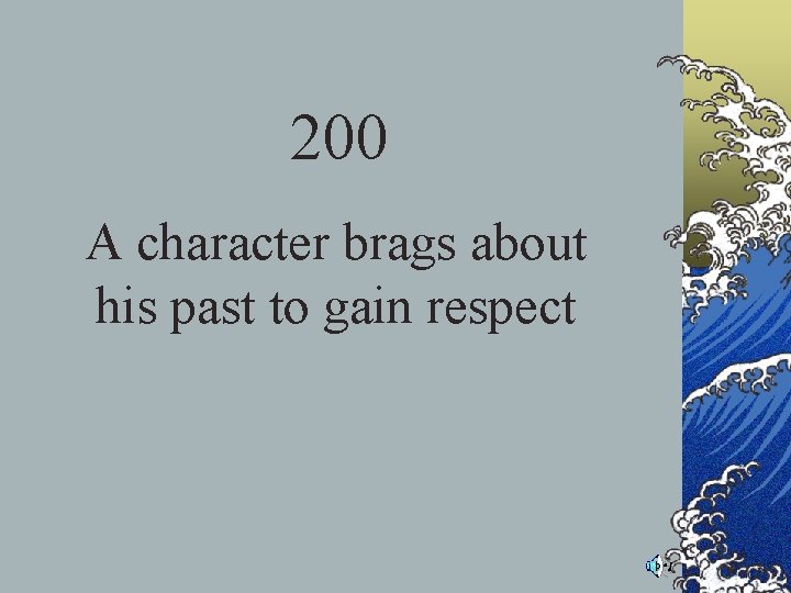 200 A character brags about his past to gain respect 200 A character brags about his past to gain respect