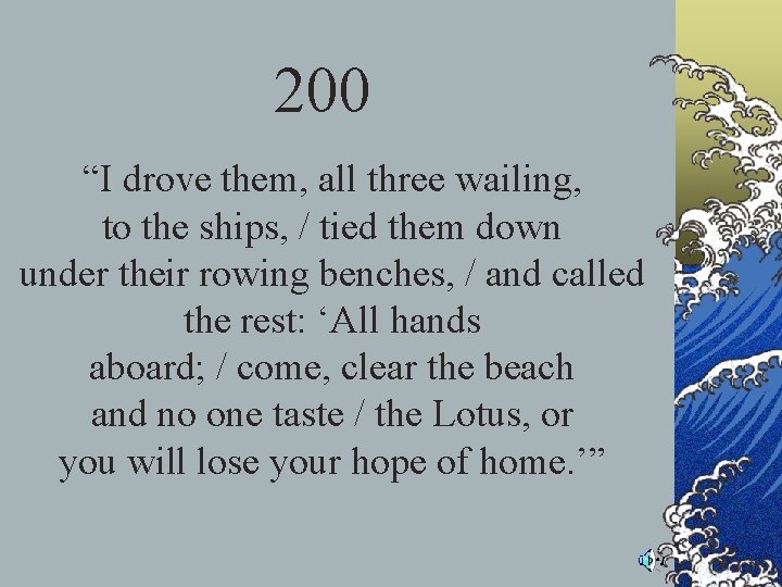 200 “I drove them, all three wailing, to the ships, / tied them down 200 “I drove them, all three wailing, to the ships, / tied them down