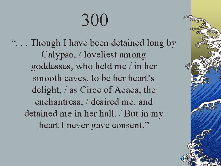 300 “. . . Though I have been detained long by Calypso, / loveliest 300 “. . . Though I have been detained long by Calypso, / loveliest