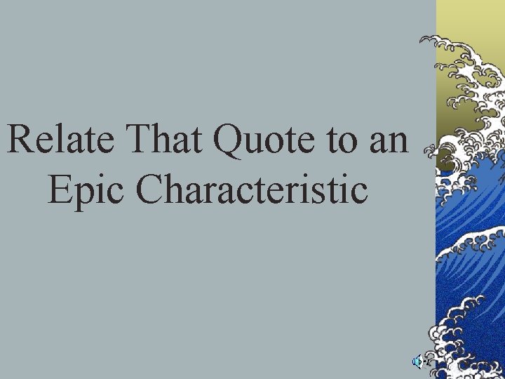 Relate That Quote to an Epic Characteristic Relate That Quote to an Epic Characteristic