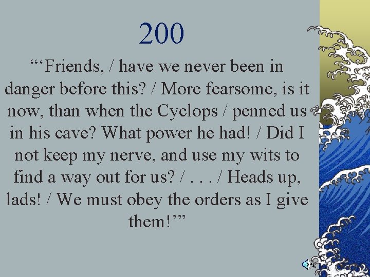 200 “‘Friends, / have we never been in danger before this? / More fearsome, 200 “‘Friends, / have we never been in danger before this? / More fearsome,