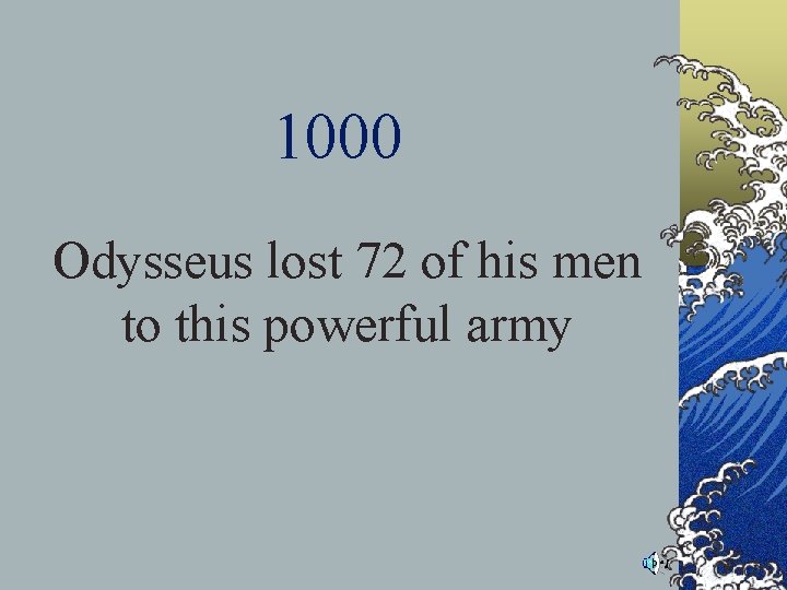 1000 Odysseus lost 72 of his men to this powerful army 1000 Odysseus lost 72 of his men to this powerful army