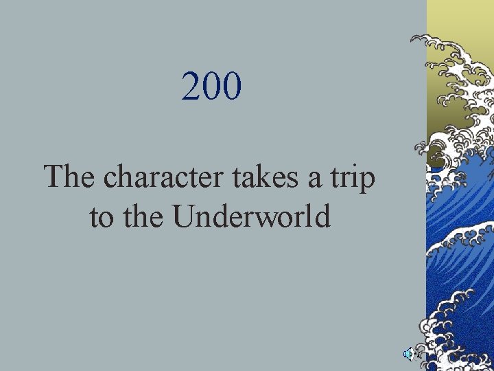 200 The character takes a trip to the Underworld 200 The character takes a trip to the Underworld