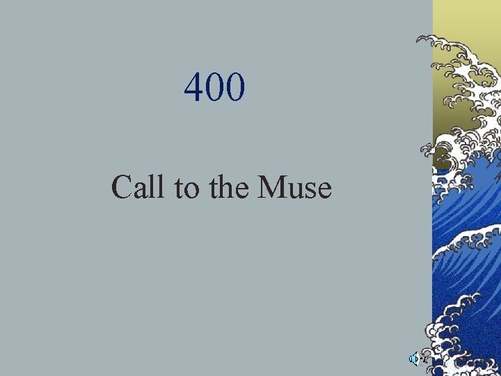 400 Call to the Muse 400 Call to the Muse
