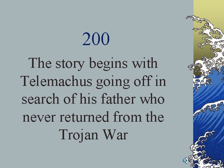 200 The story begins with Telemachus going off in search of his father who 200 The story begins with Telemachus going off in search of his father who