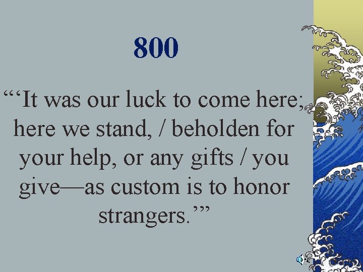 800 “‘It was our luck to come here; here we stand, / beholden for 800 “‘It was our luck to come here; here we stand, / beholden for