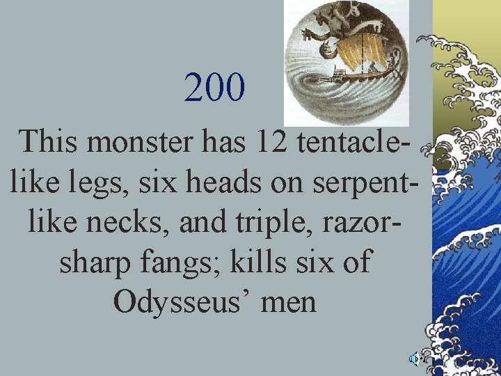 200 This monster has 12 tentaclelike legs, six heads on serpentlike necks, and triple, 200 This monster has 12 tentaclelike legs, six heads on serpentlike necks, and triple,