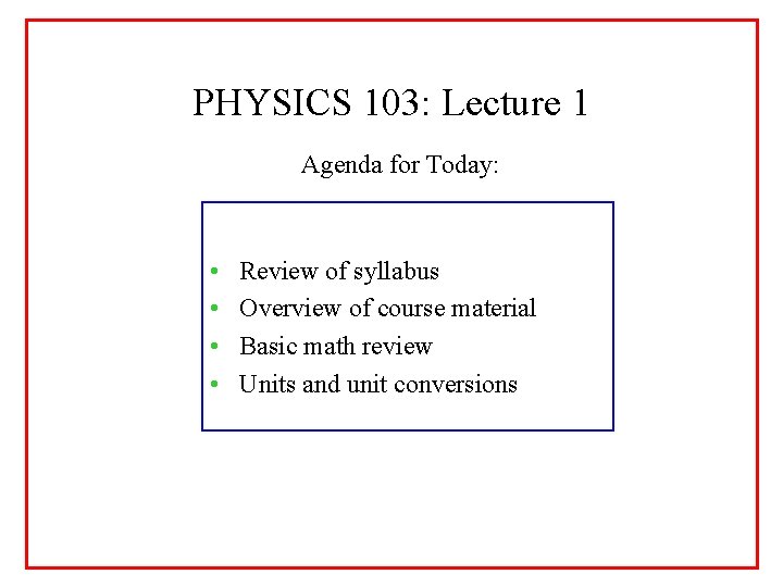 PHYSICS 103: Lecture 1 Agenda for Today: • • Review of syllabus Overview of