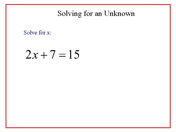 Solving for an Unknown Solve for x: 