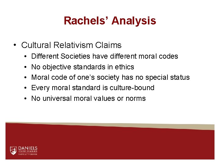 Rachels’ Analysis • Cultural Relativism Claims • • • Different Societies have different moral