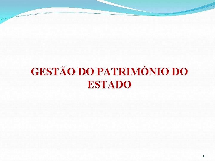 GESTÃO DO PATRIMÓNIO DO ESTADO 1 
