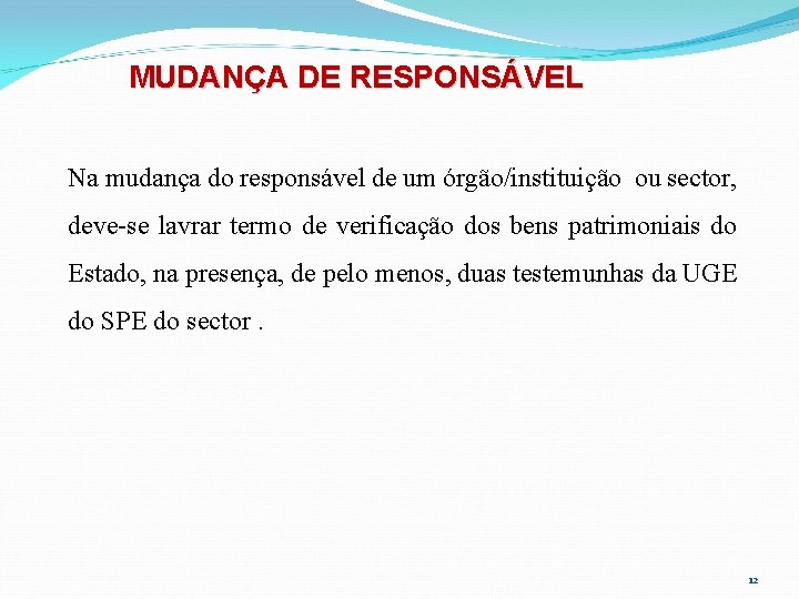 MUDANÇA DE RESPONSÁVEL Na mudança do responsável de um órgão/instituição ou sector, deve-se lavrar