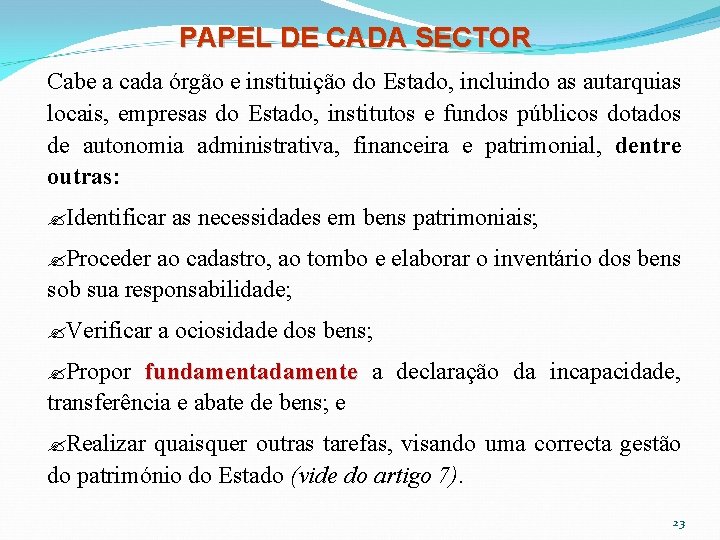PAPEL DE CADA SECTOR Cabe a cada órgão e instituição do Estado, incluindo as