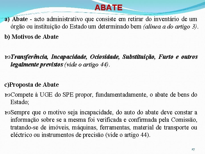 ABATE a) Abate - acto administrativo que consiste em retirar do inventário de um ABATE a) Abate - acto administrativo que consiste em retirar do inventário de um