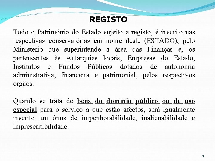 REGISTO Todo o Património do Estado sujeito a registo, é inscrito nas respectivas conservatórias