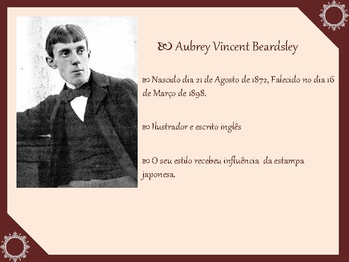 Aubrey Vincent Beardsley Nascido dia 21 de Agosto de 1872, Falecido no dia
