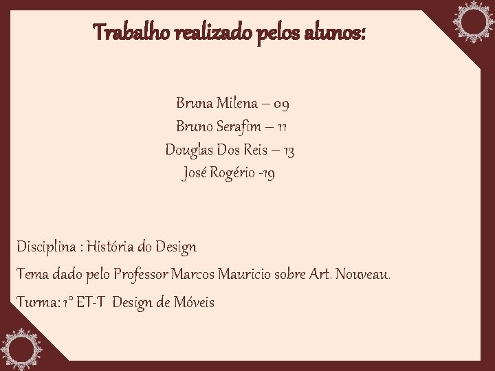 Trabalho realizado pelos alunos: Bruna Milena – 09 Bruno Serafim – 11 Douglas Dos