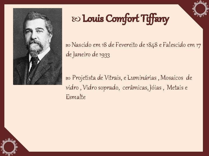  Louis Comfort Tiffany Nascido em 18 de Fevereito de 1848 e Falescido em