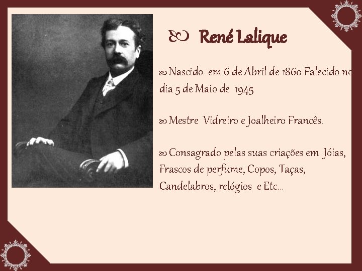  René Lalique Nascido em 6 de Abril de 1860 Falecido no dia 5