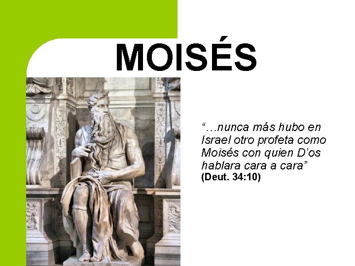 MOISÉS “…nunca más hubo en Israel otro profeta como Moisés con quien D’os hablara