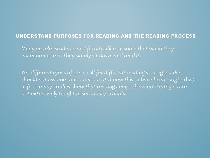 UNDERSTAND PURPOSES FOR READING AND THE READING PROCESS Many people--students and faculty alike--assume that