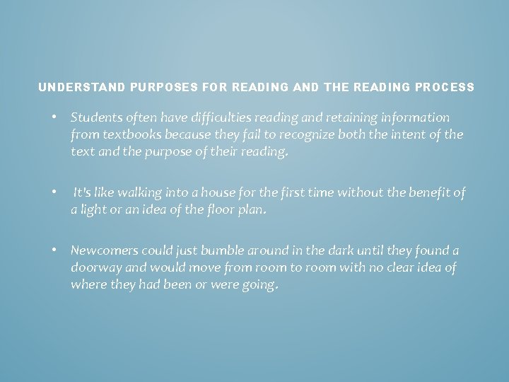 UNDERSTAND PURPOSES FOR READING AND THE READING PROCESS • Students often have difficulties reading