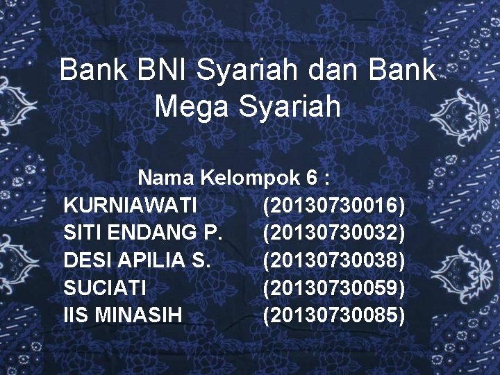 Bank BNI Syariah dan Bank Mega Syariah Nama Kelompok 6 : KURNIAWATI (20130730016) SITI
