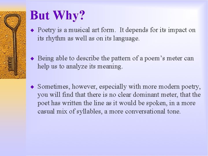 But Why? ¨ Poetry is a musical art form. It depends for its impact