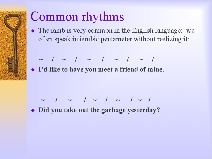 Common rhythms ¨ The iamb is very common in the English language: we often