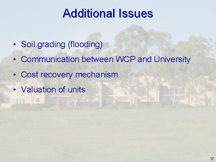 Additional Issues • Soil grading (flooding) • Communication between WCP and University • Cost