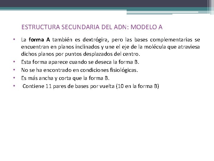 ESTRUCTURA SECUNDARIA DEL ADN: MODELO A • La forma A también es dextrógira, pero