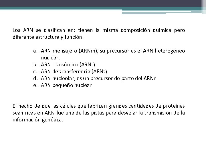 Los ARN se clasifican en: tienen la misma composición química pero diferente estructura y