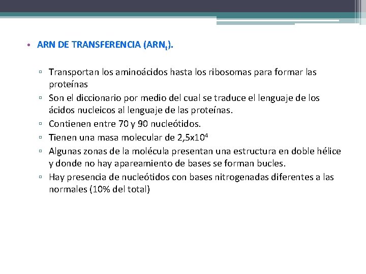  • ARN DE TRANSFERENCIA (ARNt). ▫ Transportan los aminoácidos hasta los ribosomas para