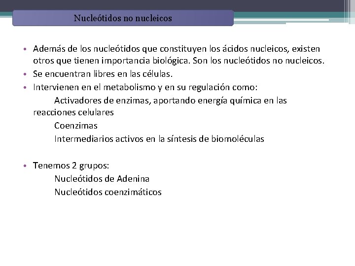 Nucleótidos no nucleicos • Además de los nucleótidos que constituyen los ácidos nucleicos, existen