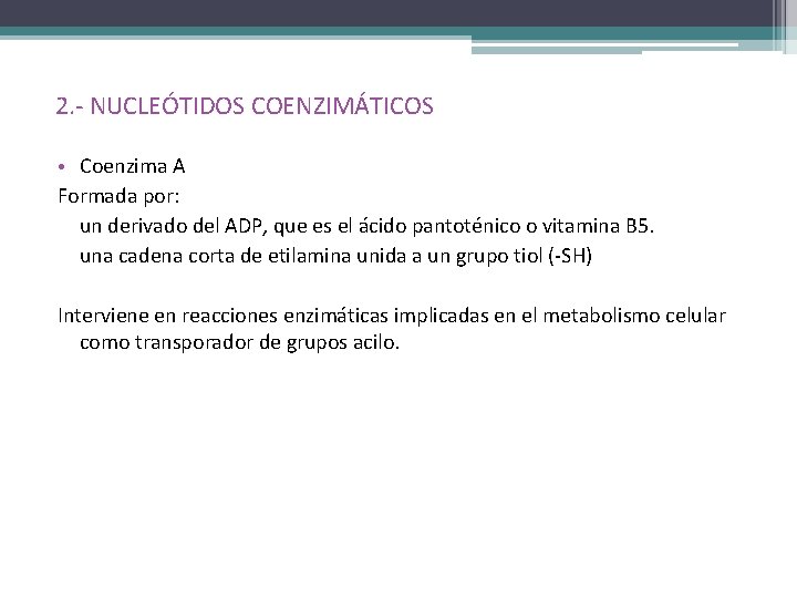 2. - NUCLEÓTIDOS COENZIMÁTICOS • Coenzima A Formada por: un derivado del ADP, que