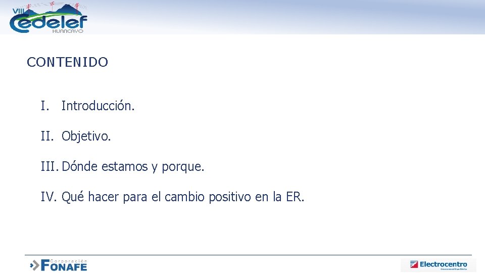 CONTENIDO I. Introducción. II. Objetivo. III. Dónde estamos y porque. IV. Qué hacer para