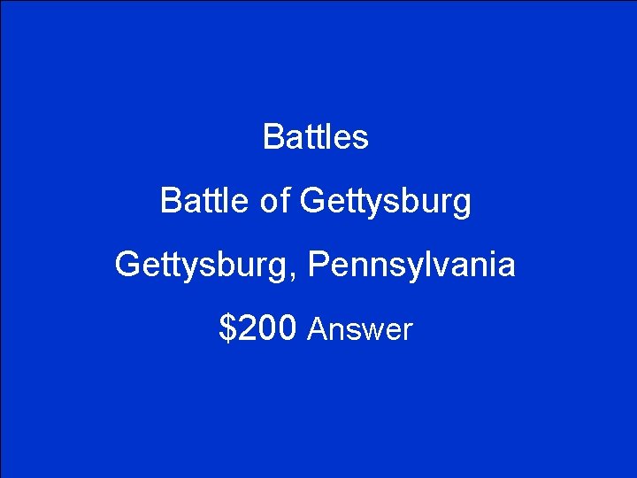 Battles Battle of Gettysburg, Pennsylvania $200 Answer 